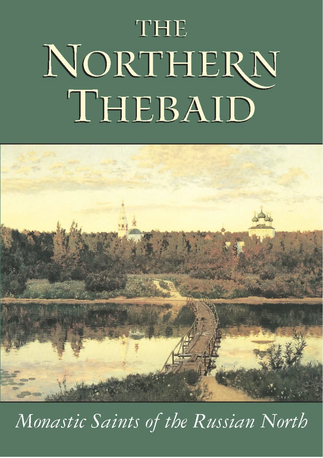 The Northern Thebaid: Monastic Saints of the Russian North
